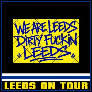 Leeds On Tour We Are Leeds Stickers We Are Leeds – Dirty Fuckin' Leeds 9x6cm Stickers